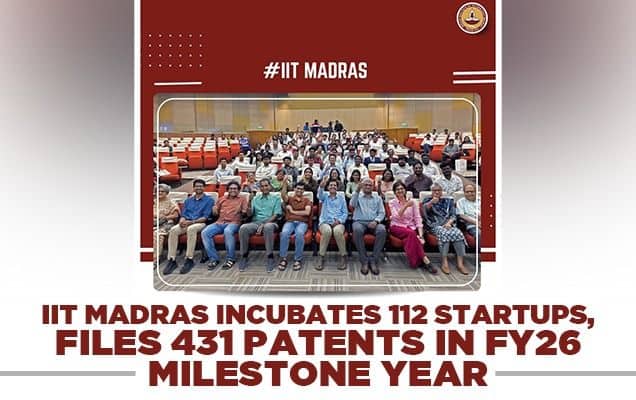 IIT Madras incubates 112 startups, files 431 patents in FY26 milestone year  
