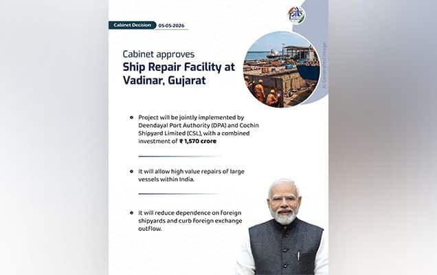 Cabinet approves ₹1,570 crore ship repair facility at Vadinar, Gujarat 