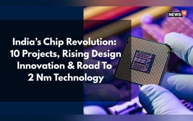 India’s Chip Revolution: 10 Projects, Rising Design Innovation & Road To 2 Nm Technology 