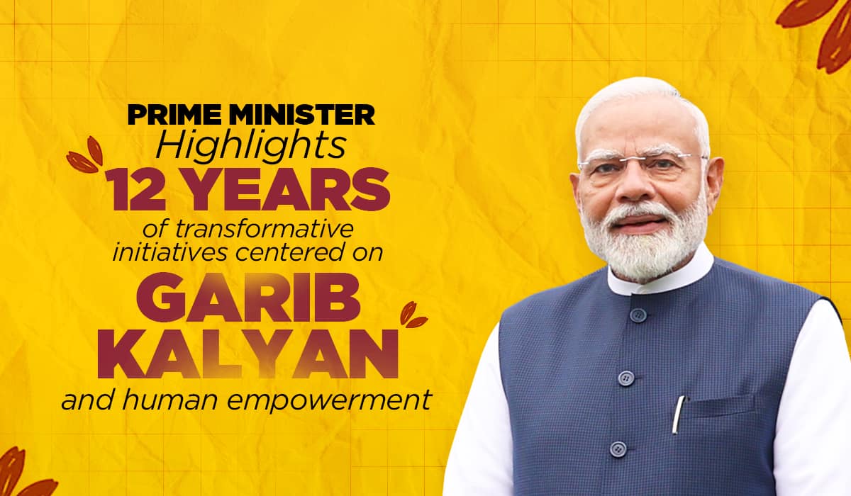 Prime Minister highlights 12 years of transformative initiatives centered on Garib Kalyan and human empowerment