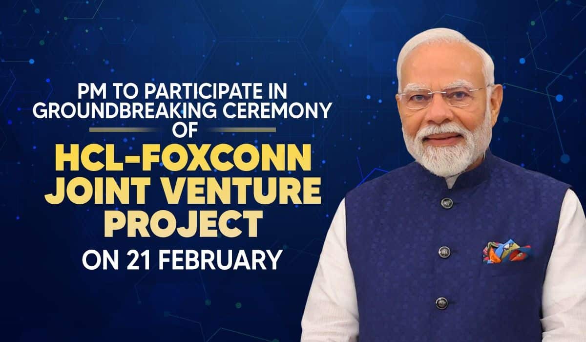 PM to participate in groundbreaking ceremony of HCL–Foxconn Joint Venture project on 21 February