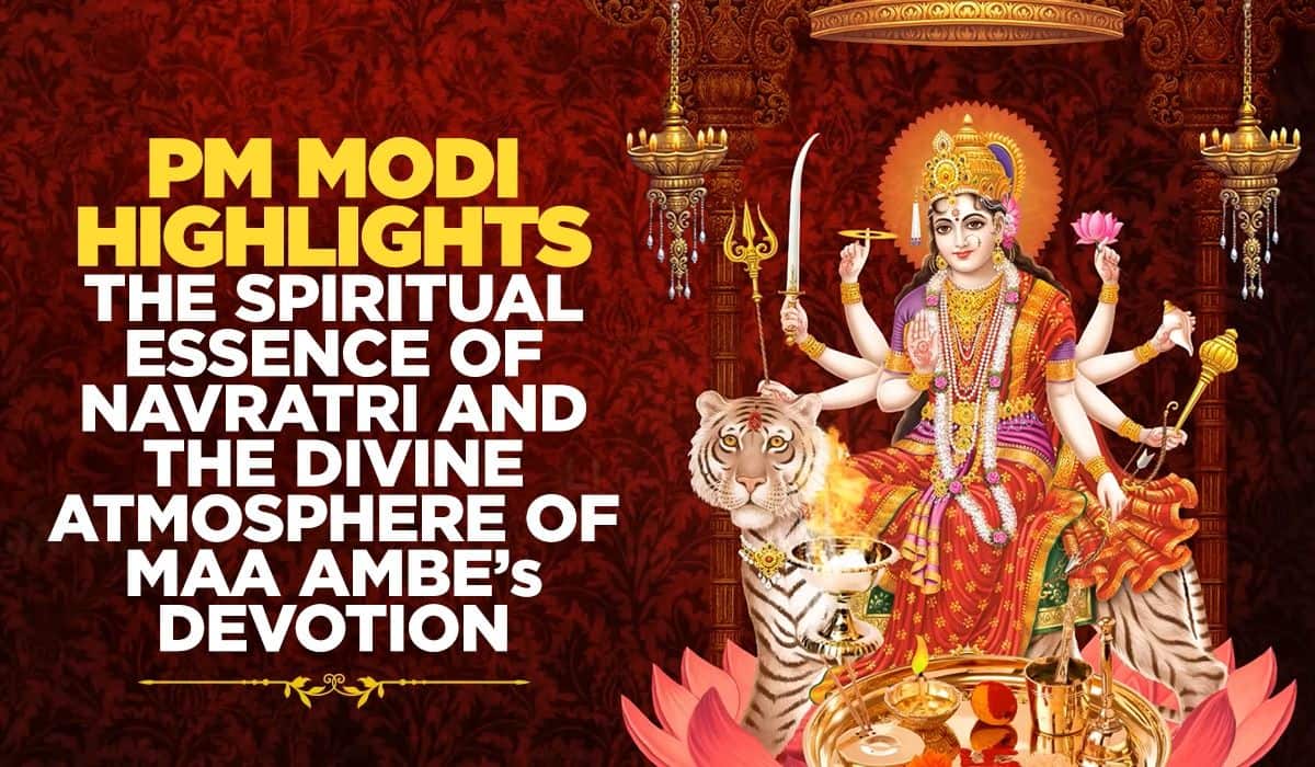 PM Modi highlights the spiritual essence of Navratri and the divine atmosphere of Maa Ambe’s devotion