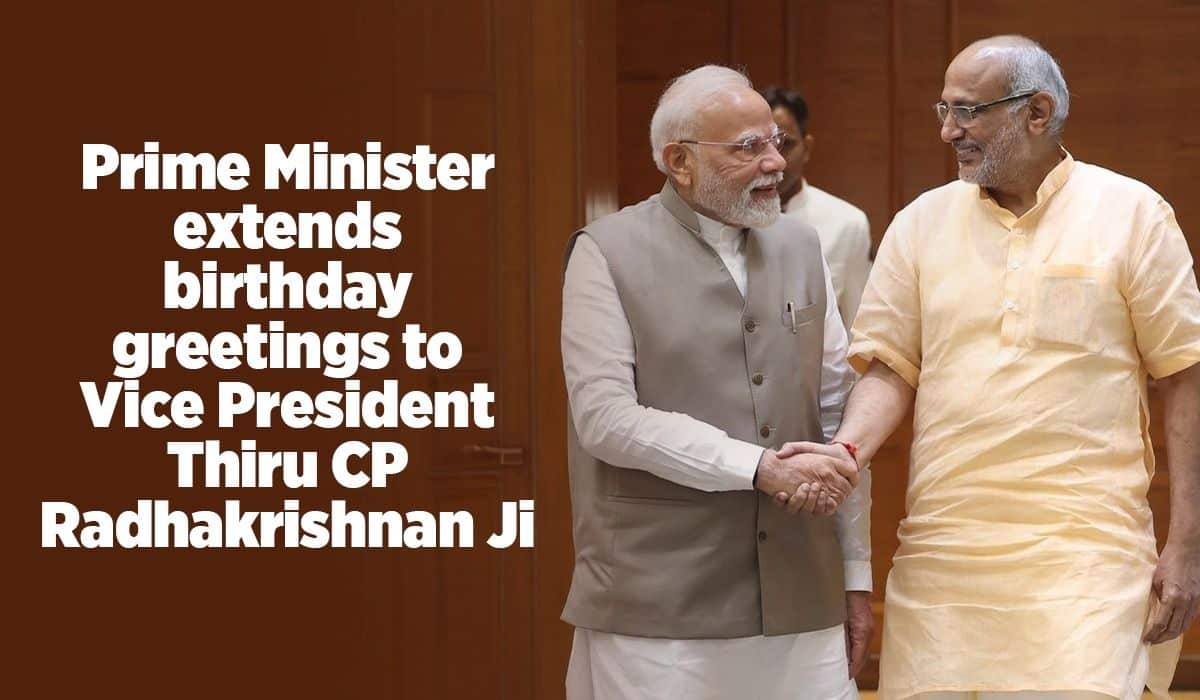Prime Minister extends birthday greetings to Vice President Thiru CP Radhakrishnan Ji