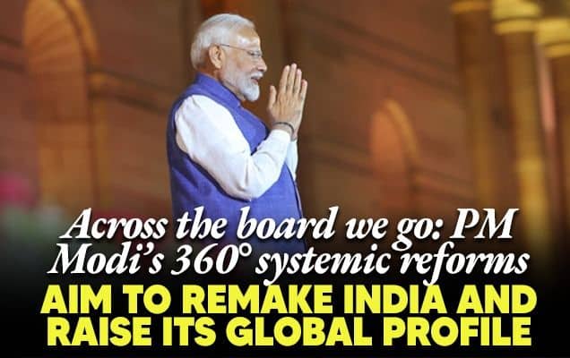 Across the board we go: PM Modi’s 360° systemic reforms aim to remake India and raise its global profile