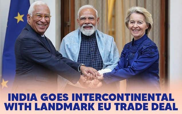 India goes Intercontinental with landmark EU trade deal 