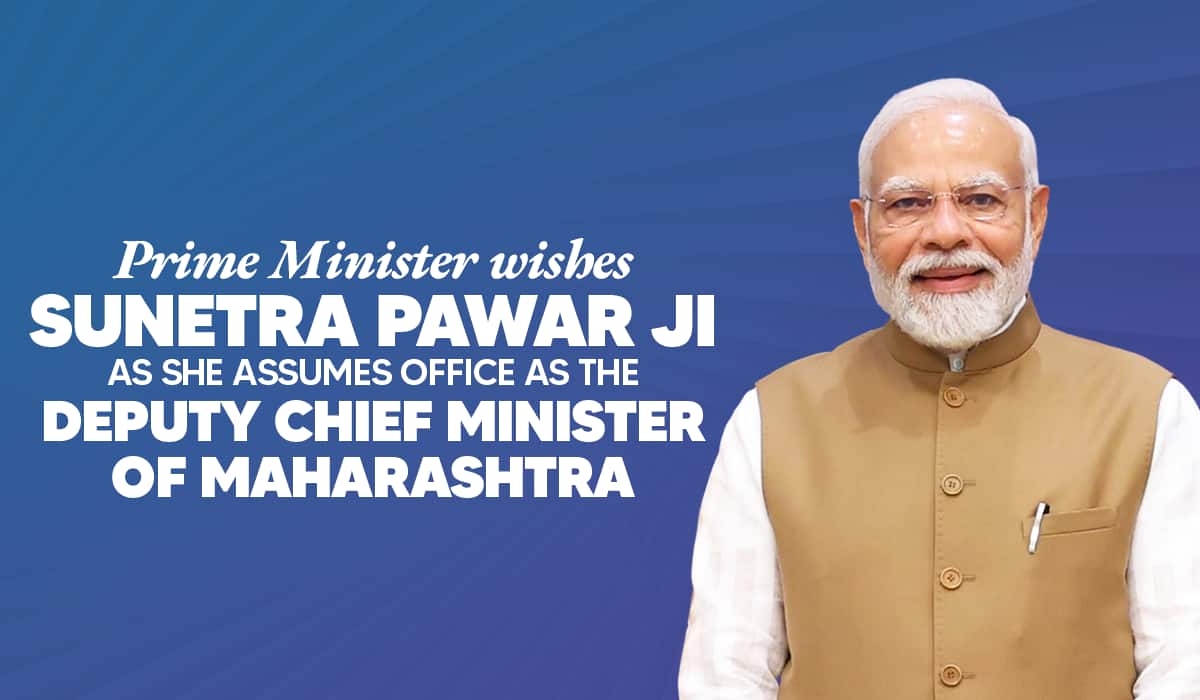Prime Minister wishes Sunetra Pawar Ji as she assumes office as the Deputy Chief Minister of Maharashtra
