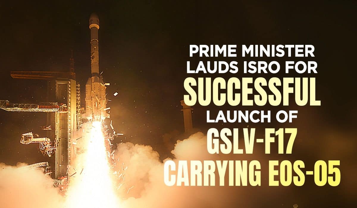 Prime Minister Narendra Modi lauds ISRO for successful launch of GSLV-F17 carrying EOS-05