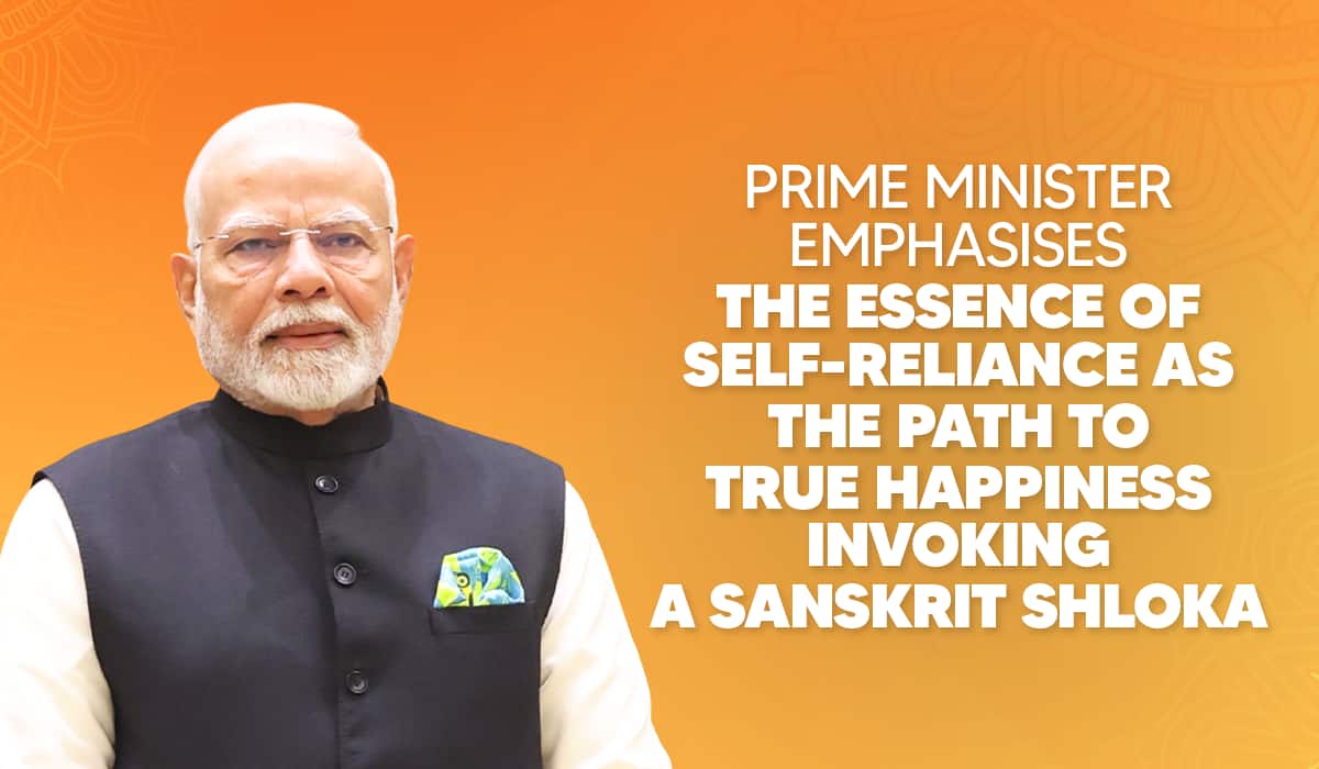 Prime Minister emphasises the Essence of Self‑Reliance as the Path to True Happiness invoking a Sanskrit shloka