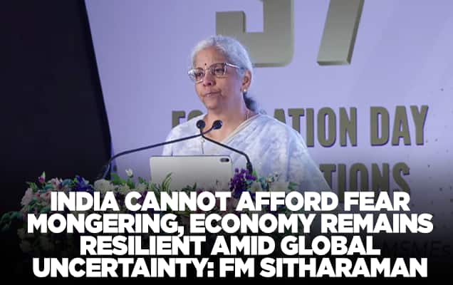 India cannot afford fear mongering, economy remains resilient amid global uncertainty: FM Sitharaman