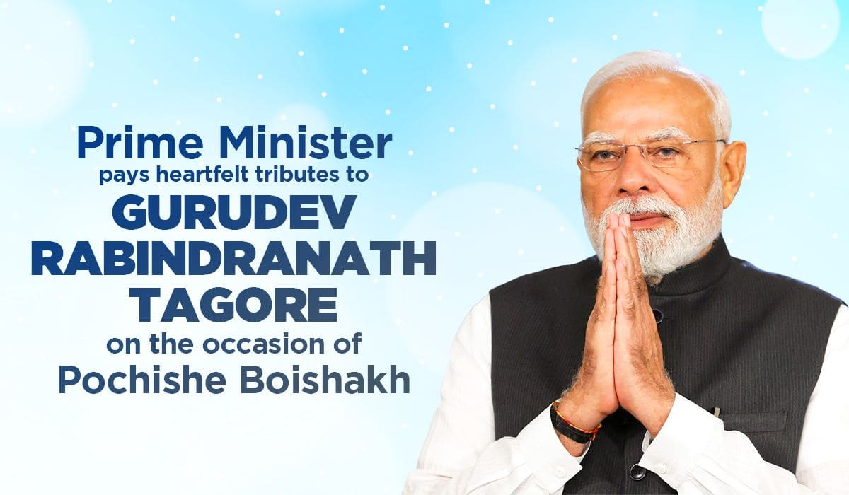Prime Minister pays heartfelt tributes to Gurudev Rabindranath Tagore on the occasion of Pochishe Boishakh
