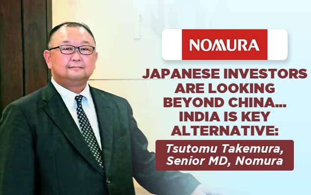 Japanese investors are looking beyond China... India is key alternative: Tsutomu Takemura, Senior MD, Nomura