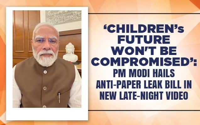 'Children's future won't be compromised': PM Modi hails anti-paper leak Bill in new late-night video