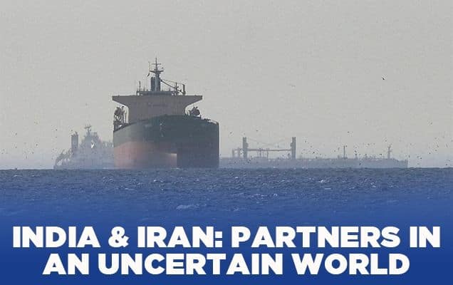 India & Iran: Partners in an uncertain world  