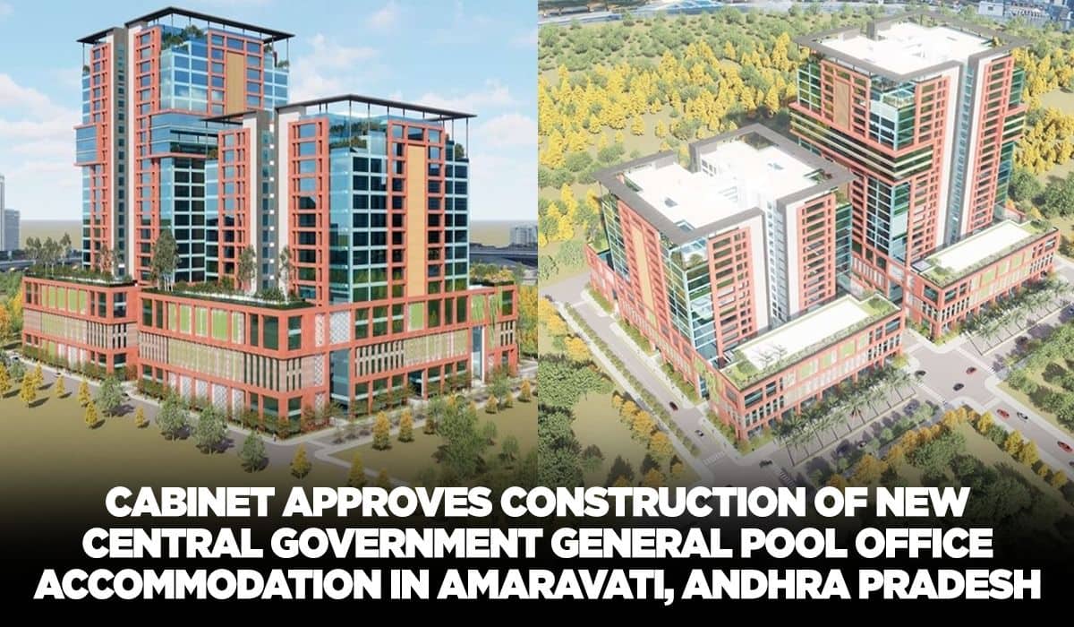 Cabinet approves construction of new Central Government General Pool Office Accommodation in Amaravati, Andhra Pradesh