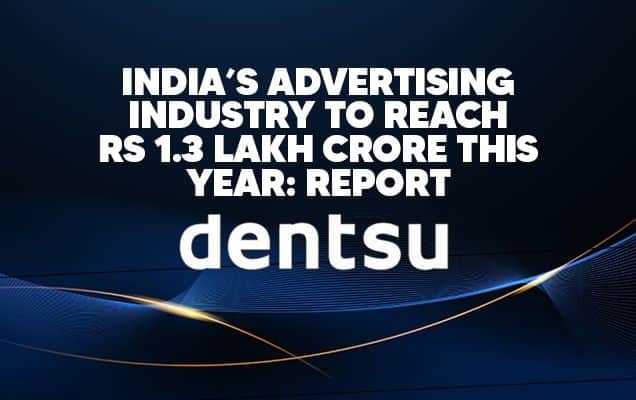 India’s advertising industry to reach Rs 1.3 lakh crore this year: report