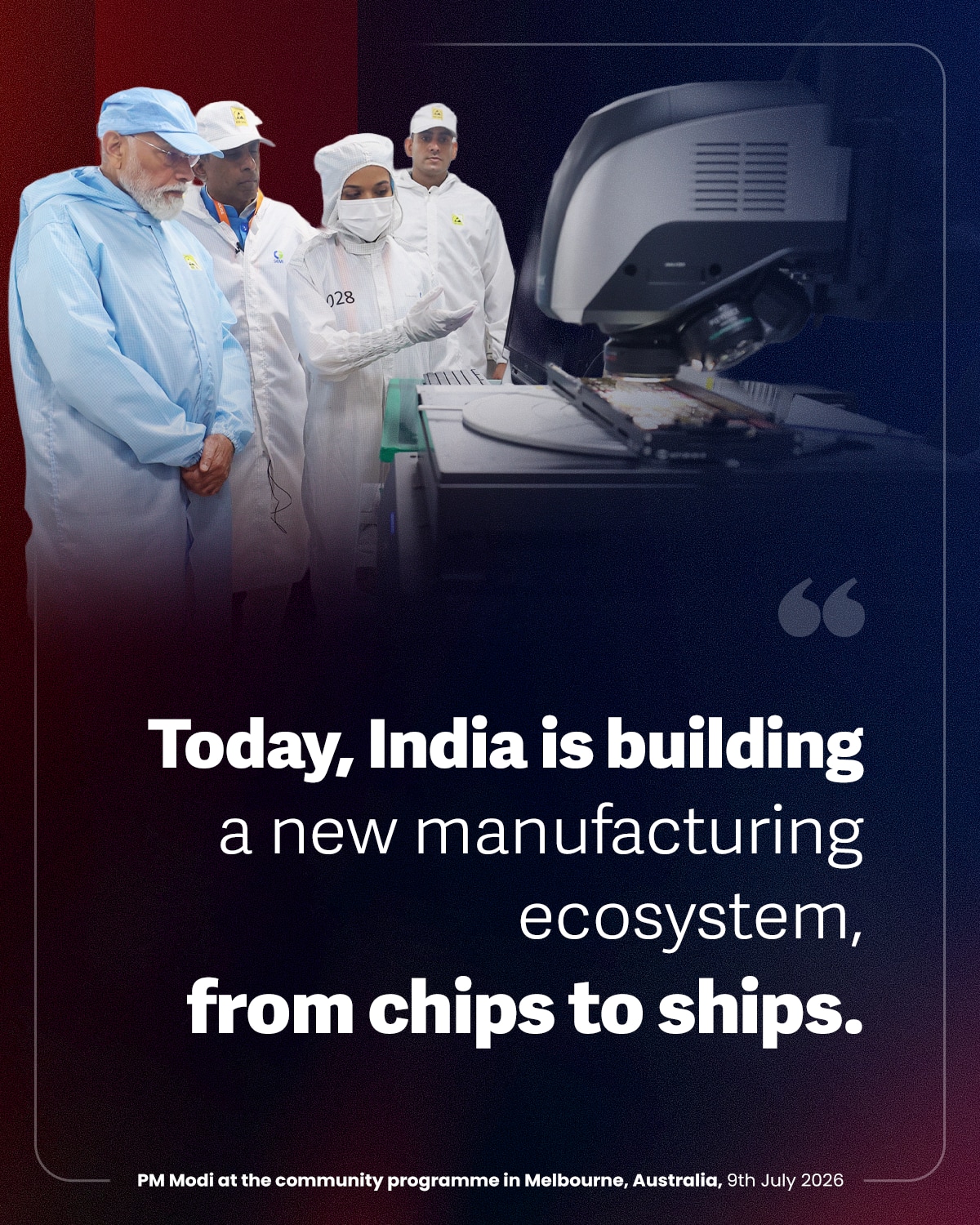 Today, India is building a new manufacturing ecosystem, from chips to ships.