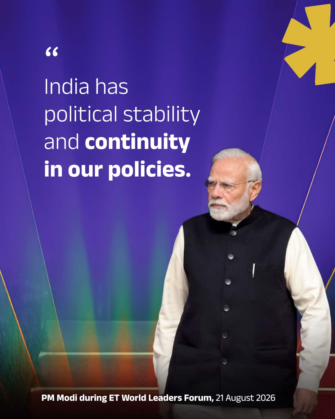 India has political stability and continuity in our policies.
