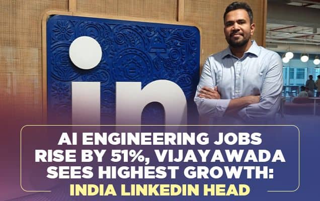 AI engineering jobs rise by 51%, Vijayawada sees highest growth: India LinkedIn Head 