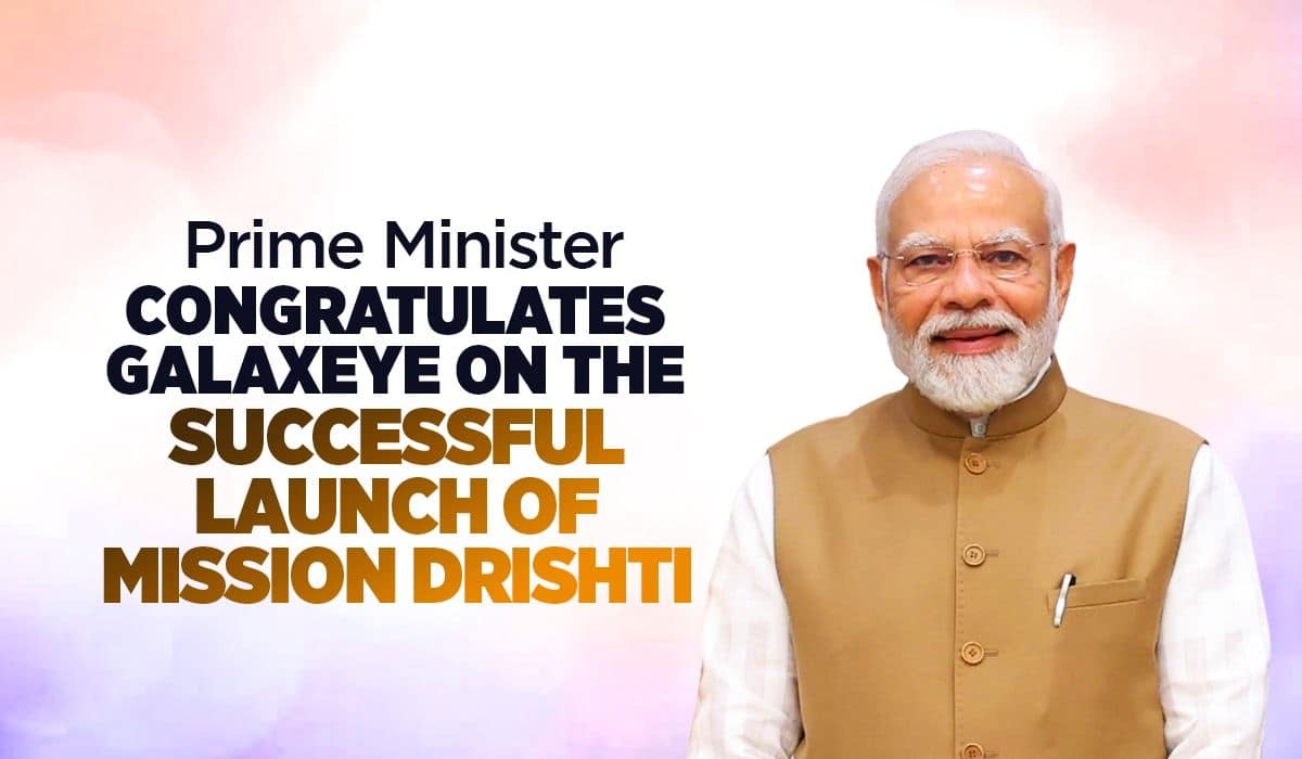 Prime Minister congratulates GalaxEye on the successful launch of Mission Drishti