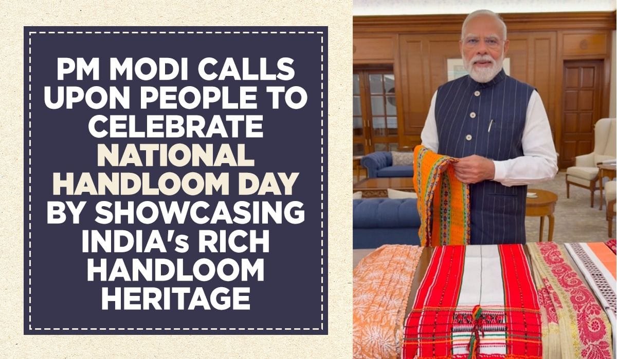 PM Modi calls upon people to celebrate National Handloom Day by showcasing India's rich handloom heritage