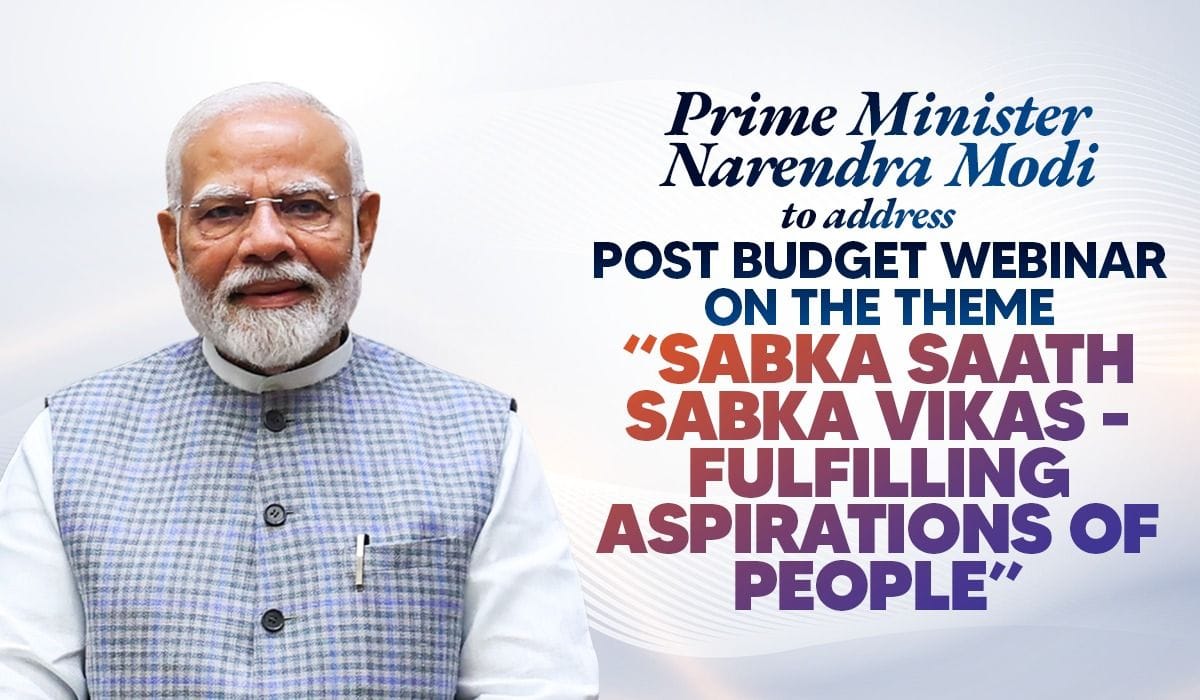 Prime Minister Narendra Modi to address Post Budget Webinar on the theme “Sabka Saath Sabka Vikas-Fulfilling Aspirations of People”