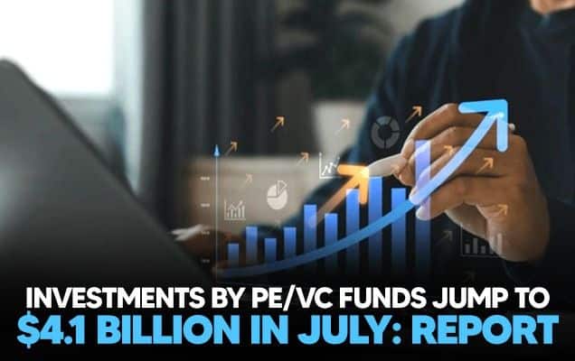 Investments by PE/VC funds jump to $4.1 billion in July: Report 