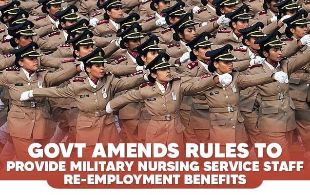 Govt amends rules to provide military nursing service staff re-employment benefits  