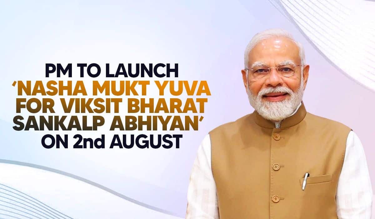 PM to launch ‘Nasha Mukt Yuva for Viksit Bharat Sankalp Abhiyan’ on 2nd August