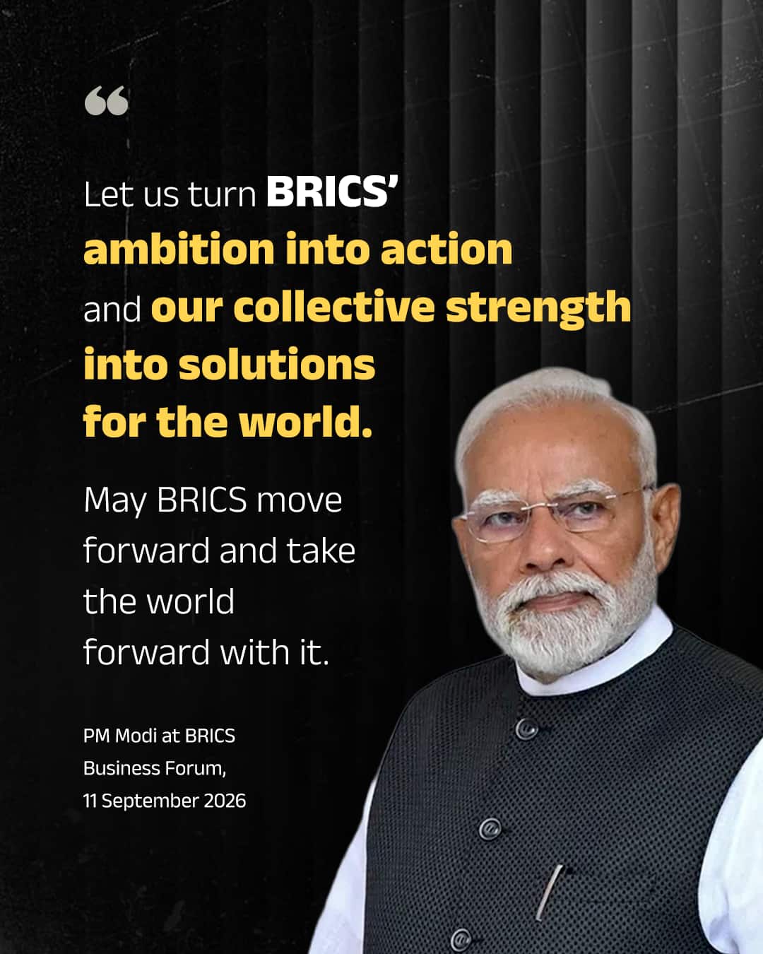 Let us turn BRICS’ ambition into action and our collective strength into solutions for the world.