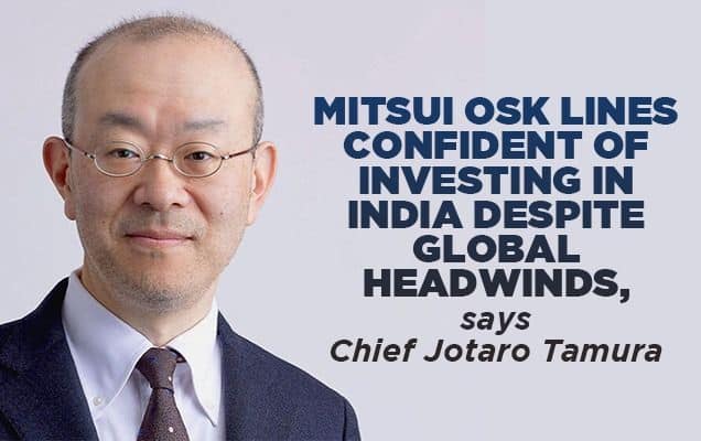 Mitsui OSK Lines confident of investing in India despite global headwinds, says chief Jotaro Tamura