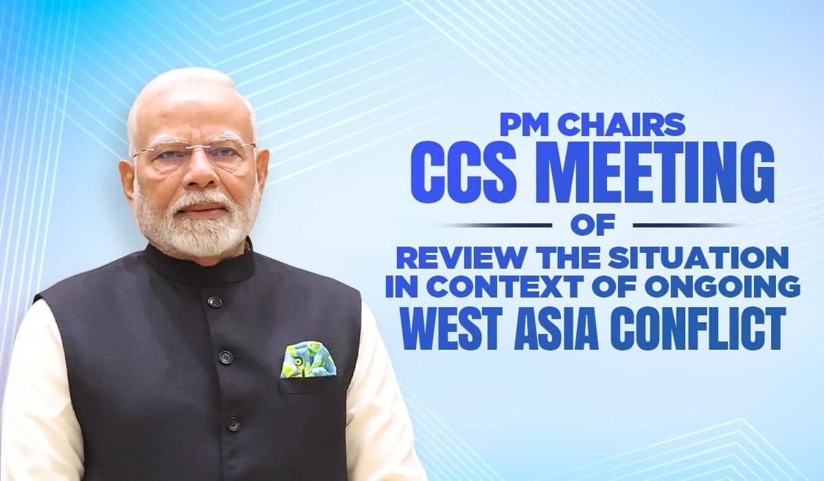 PM chairs CCS Meeting to review the situation in context of ongoing West Asia Conflict
