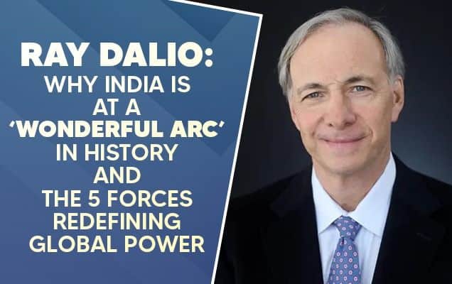 Ray Dalio: Why India is at a ‘Wonderful Arc’ in history—And the 5 forces redefining global power 