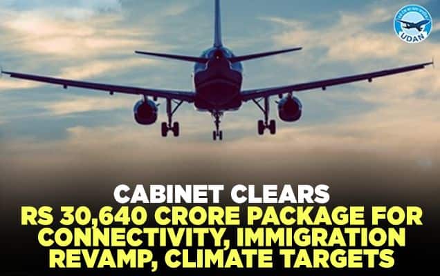 Cabinet clears Rs 30,640 crore package for connectivity, immigration revamp, climate targets