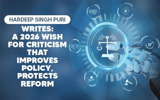 Hardeep Singh Puri writes: A 2026 wish for criticism that improves policy, protects reform