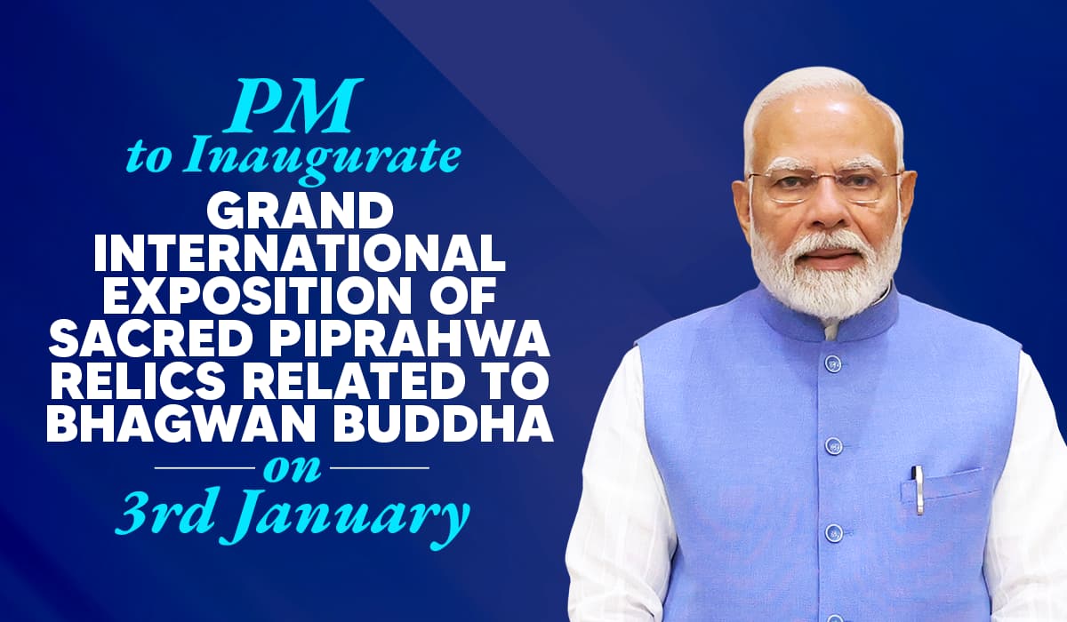 PM to Inaugurate Grand International Exposition of Sacred Piprahwa Relics related to Bhagwan Buddha on 3rd January