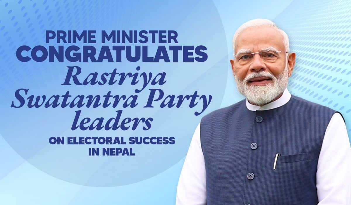 Prime Minister congratulates Rastriya Swatantra Party leaders on electoral success in Nepal
