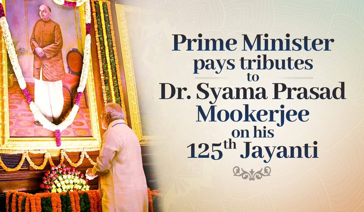 Prime Minister pays tributes to Dr. Syama Prasad Mookerjee on his 125th Jayanti