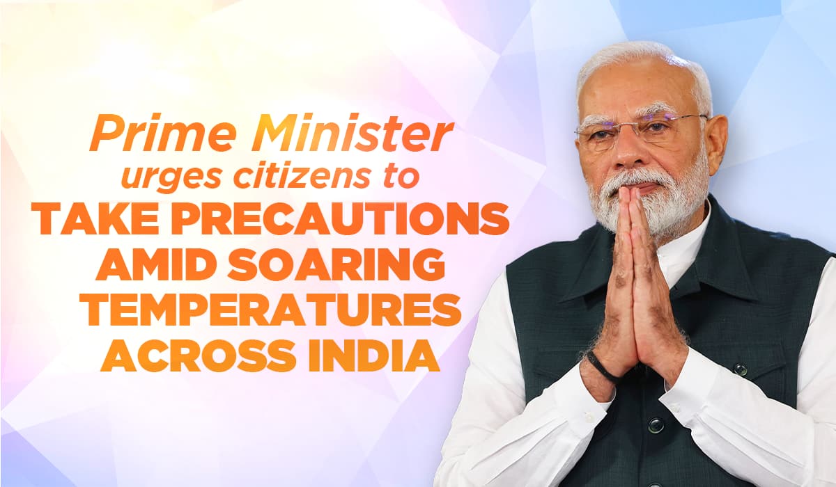 Prime Minister urges citizens to take precautions amid soaring temperatures across India