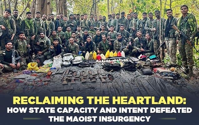 Reclaiming the Heartland: How State Capacity And Intent Defeated the Maoist Insurgency