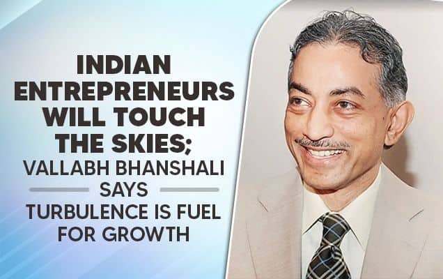 Indian entrepreneurs will touch the skies; Vallabh Bhanshali says turbulence is fuel for growth 