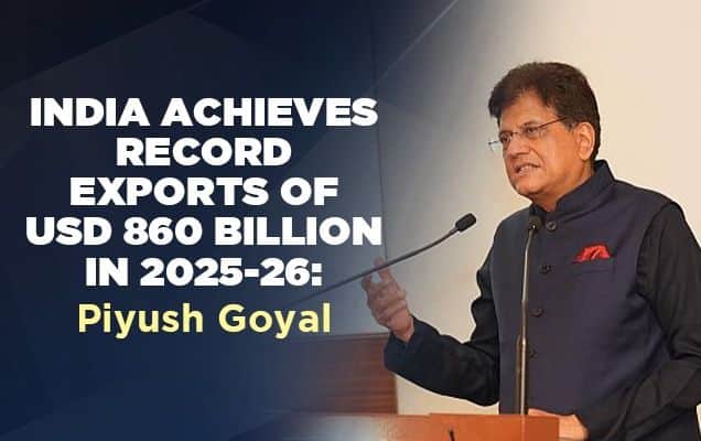 India achieves record exports of USD 860 billion in 2025-26: Piyush Goyal 
