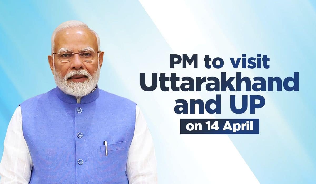 PM to visit Uttarakhand and UP on 14 April