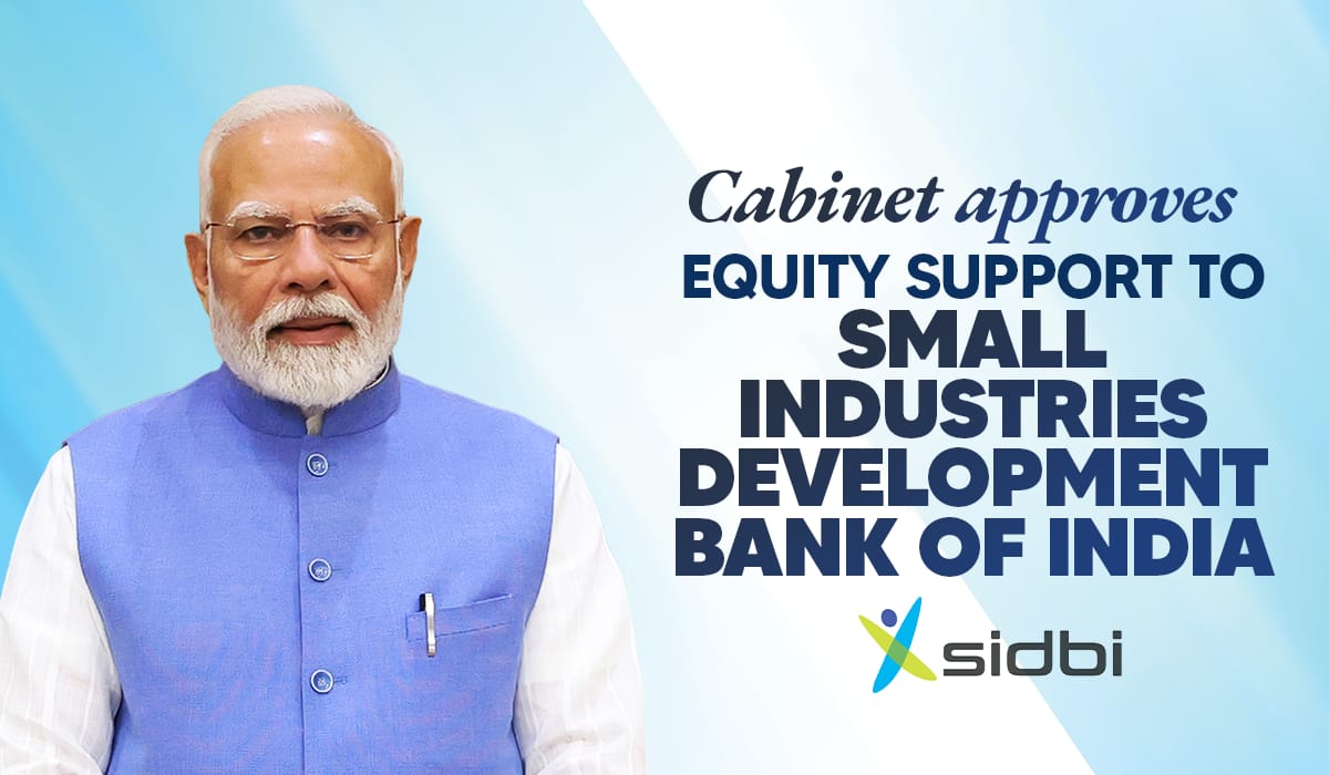 Cabinet approves equity support to Small Industries Development Bank of India