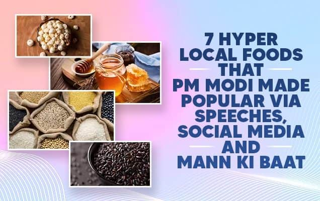7 hyper local foods that PM Modi made popular via speeches, social media and Mann ki Baat 