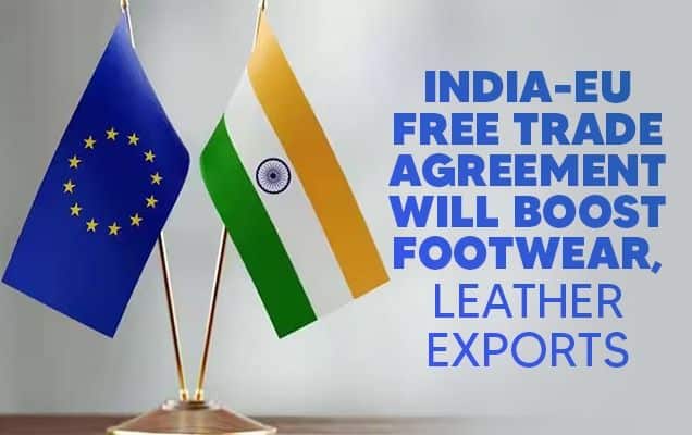 India-EU Free Trade Agreement will boost footwear, leather exports: Official