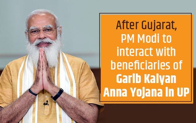 After Gujarat, PM Modi to interact with beneficiaries of Garib Kalyan Anna Yojana in UP