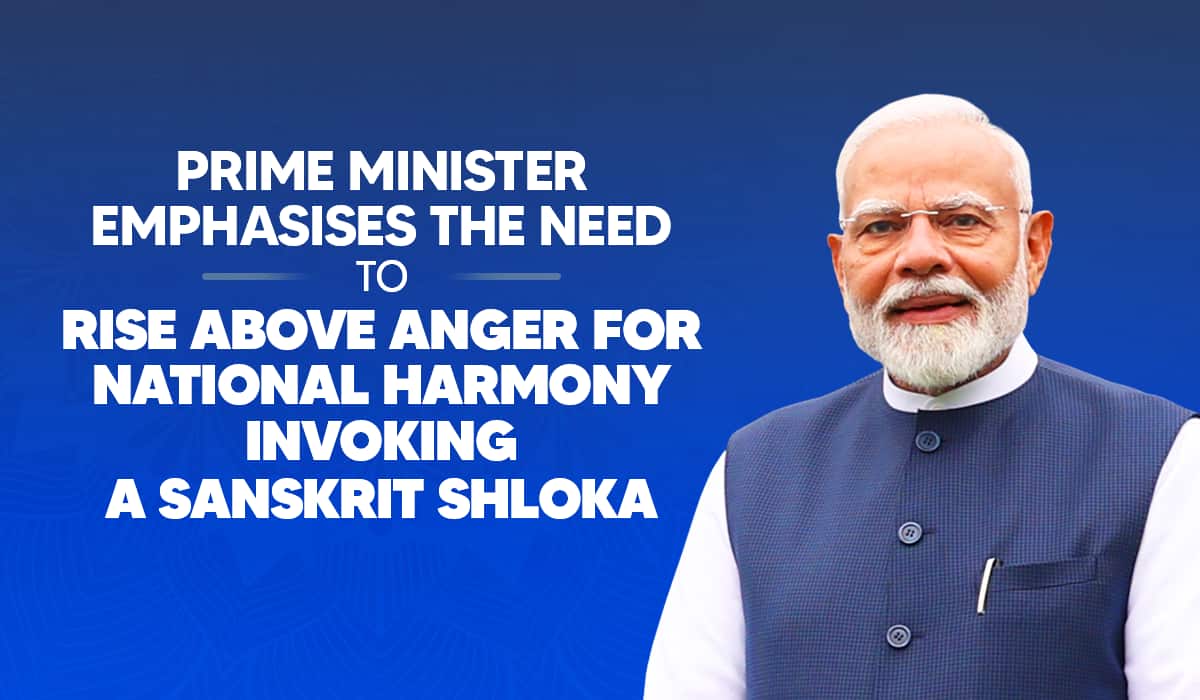 Prime Minister Emphasises the Need to Rise Above Anger for National Harmony invoking a Sanskrit shloka