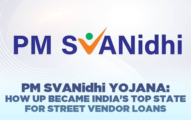 PM SVANidhi Yojana: How UP became India's top state for street vendor loans 