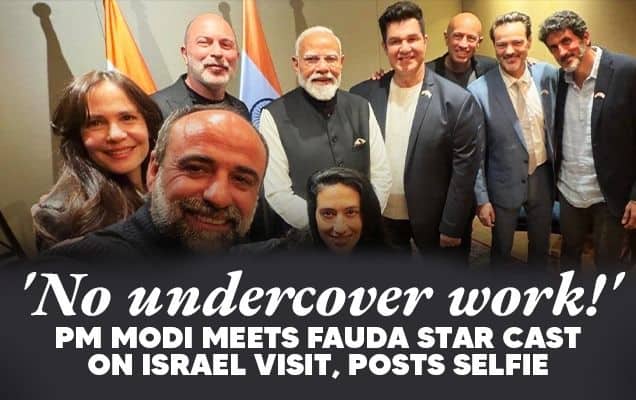 No undercover work!' PM Modi meets Fauda star cast on Israel visit, posts selfie 