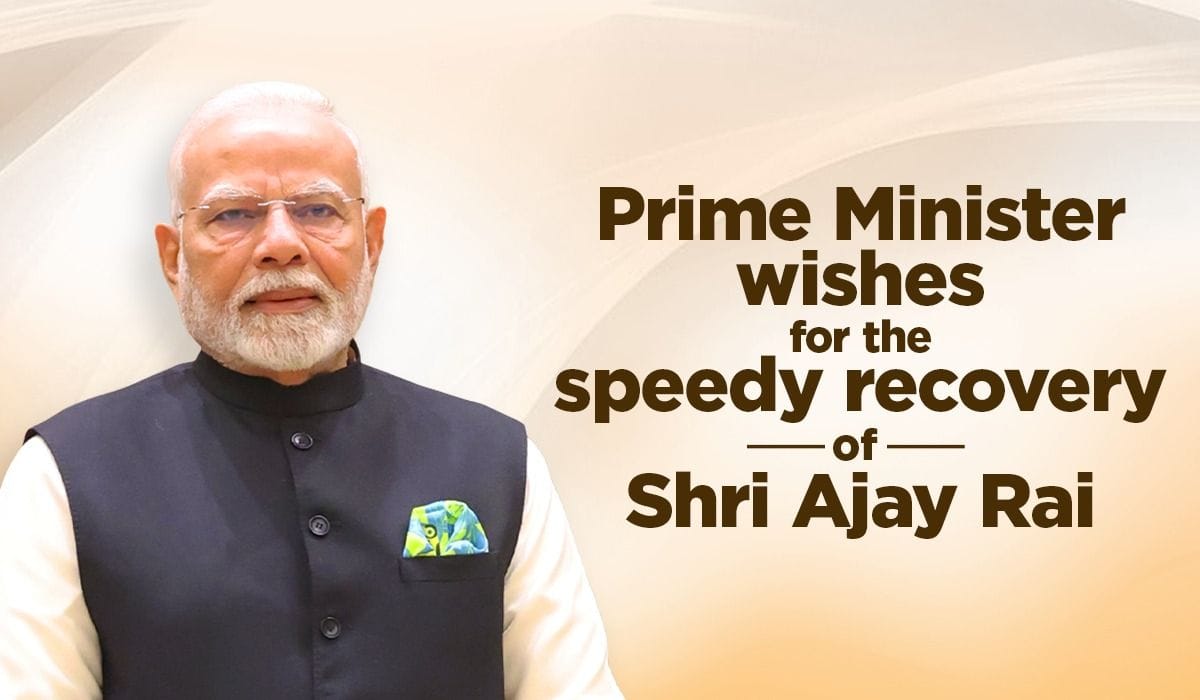 Prime Minister wishes for the speedy recovery of Shri Ajay Rai